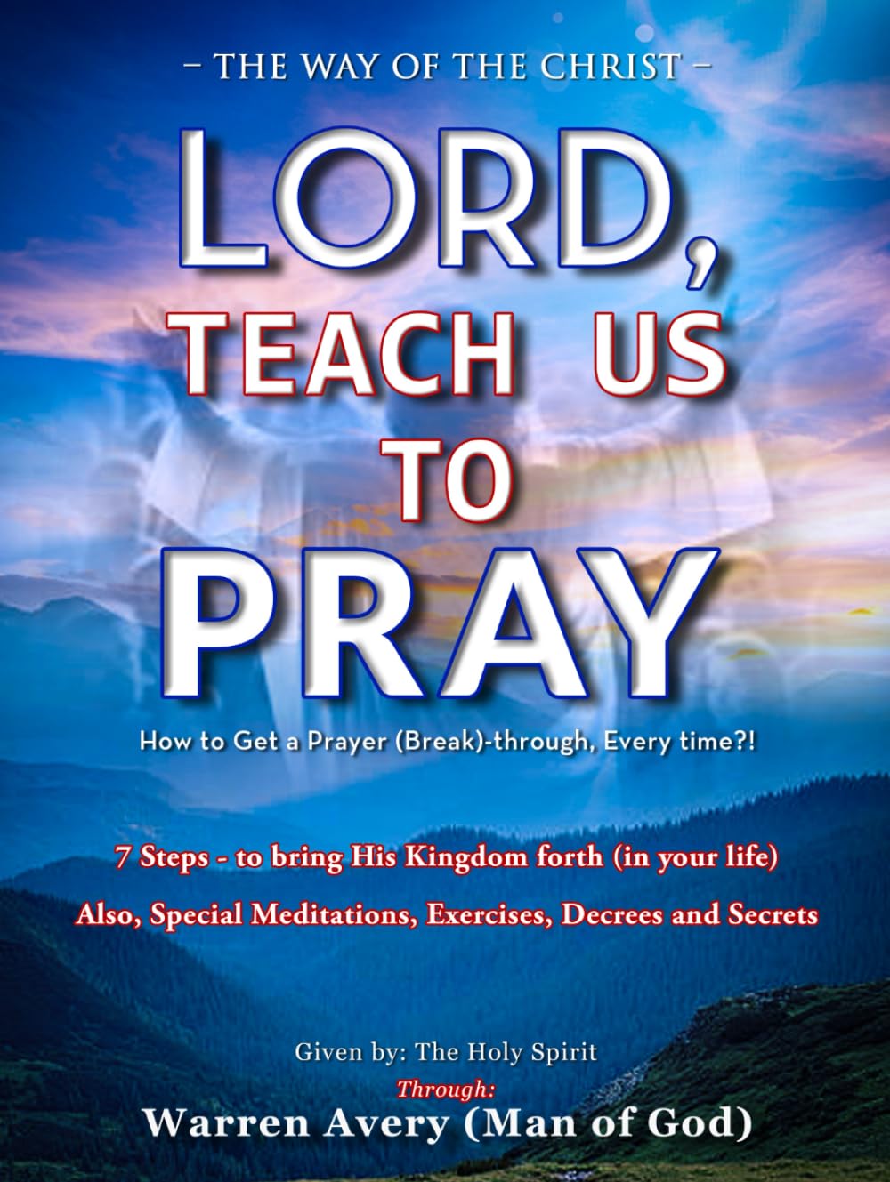 LORD, TEACH US TO PRAY: How to get a prayer (break) through – Every-time?!