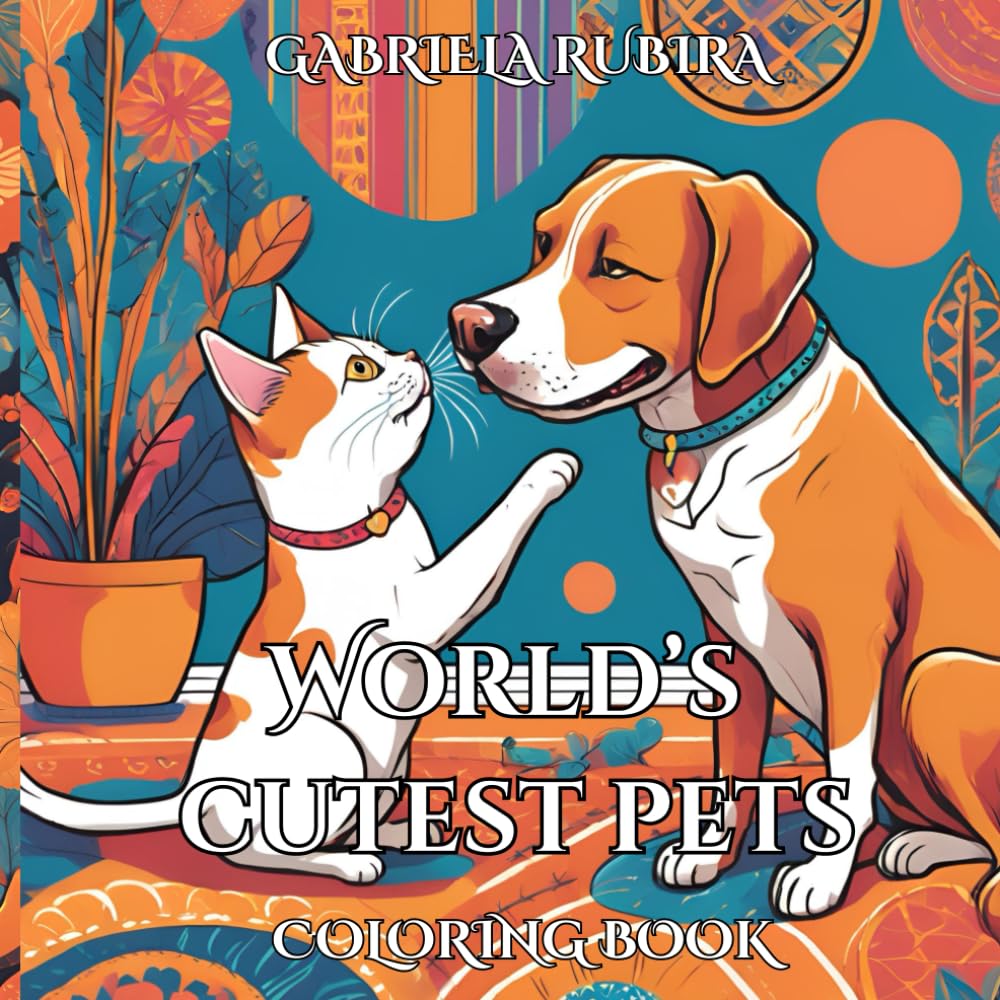 World’s Cutest Pets Coloring Book: Relax and unwind with the beauty of everything beyond the busy life.