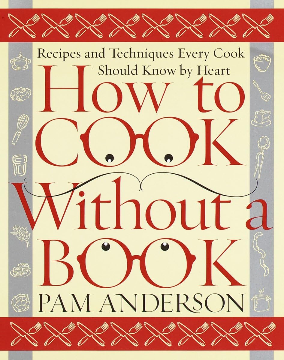 How to Cook Without a Book: Recipes and Techniques Every Cook Should Know by Heart Hardcover – April 4, 2000