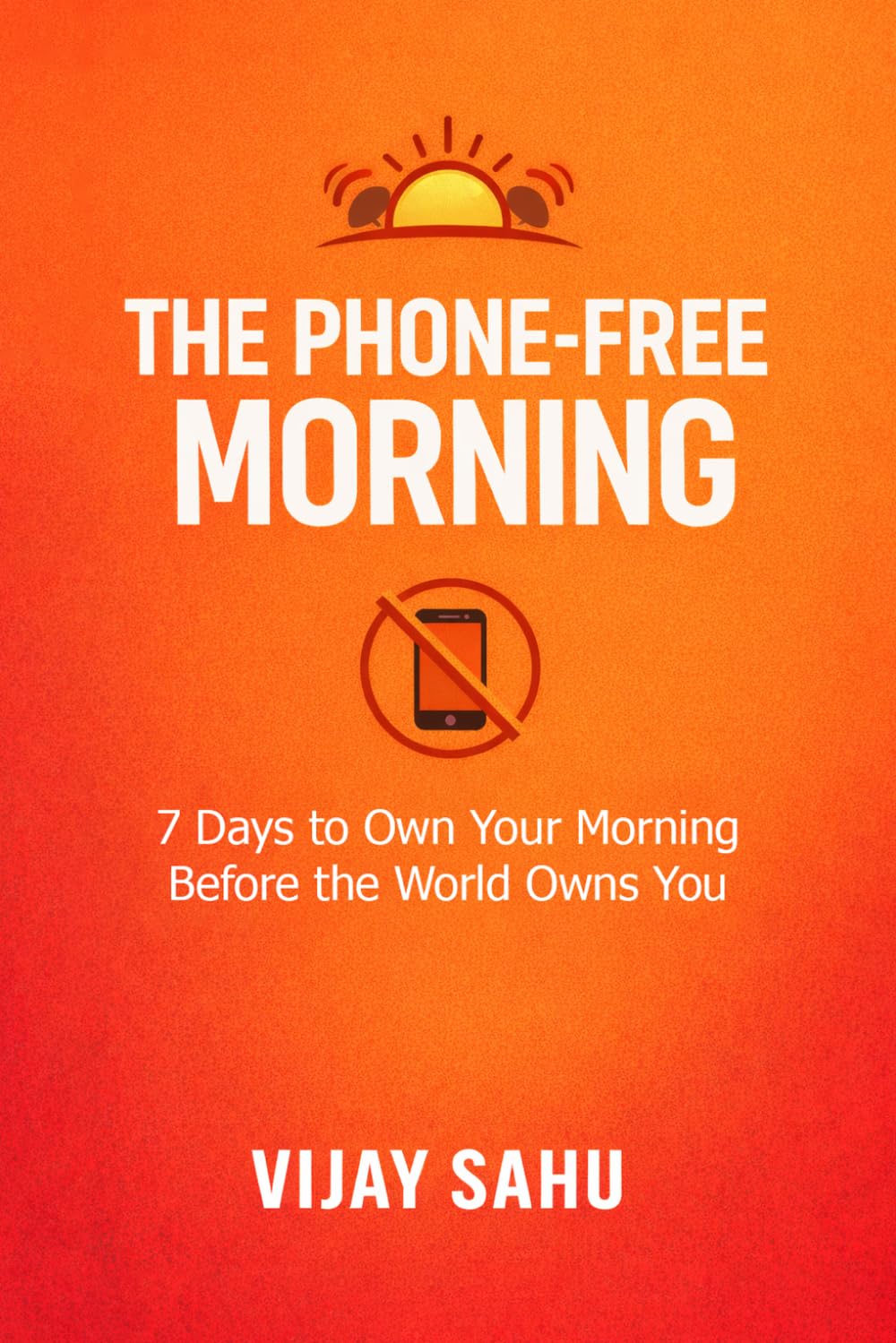 The Phone-Free Morning: 7 Days to Own Your Morning Before the World Owns You (The Brain Reset Series)