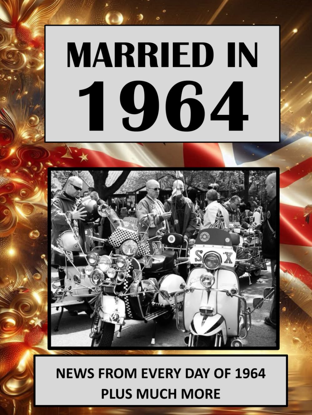 1964 The Year You Were Married: UK and World News From Every Day Of The Year. A Wedding Anniversary Gift Book For Men And Women