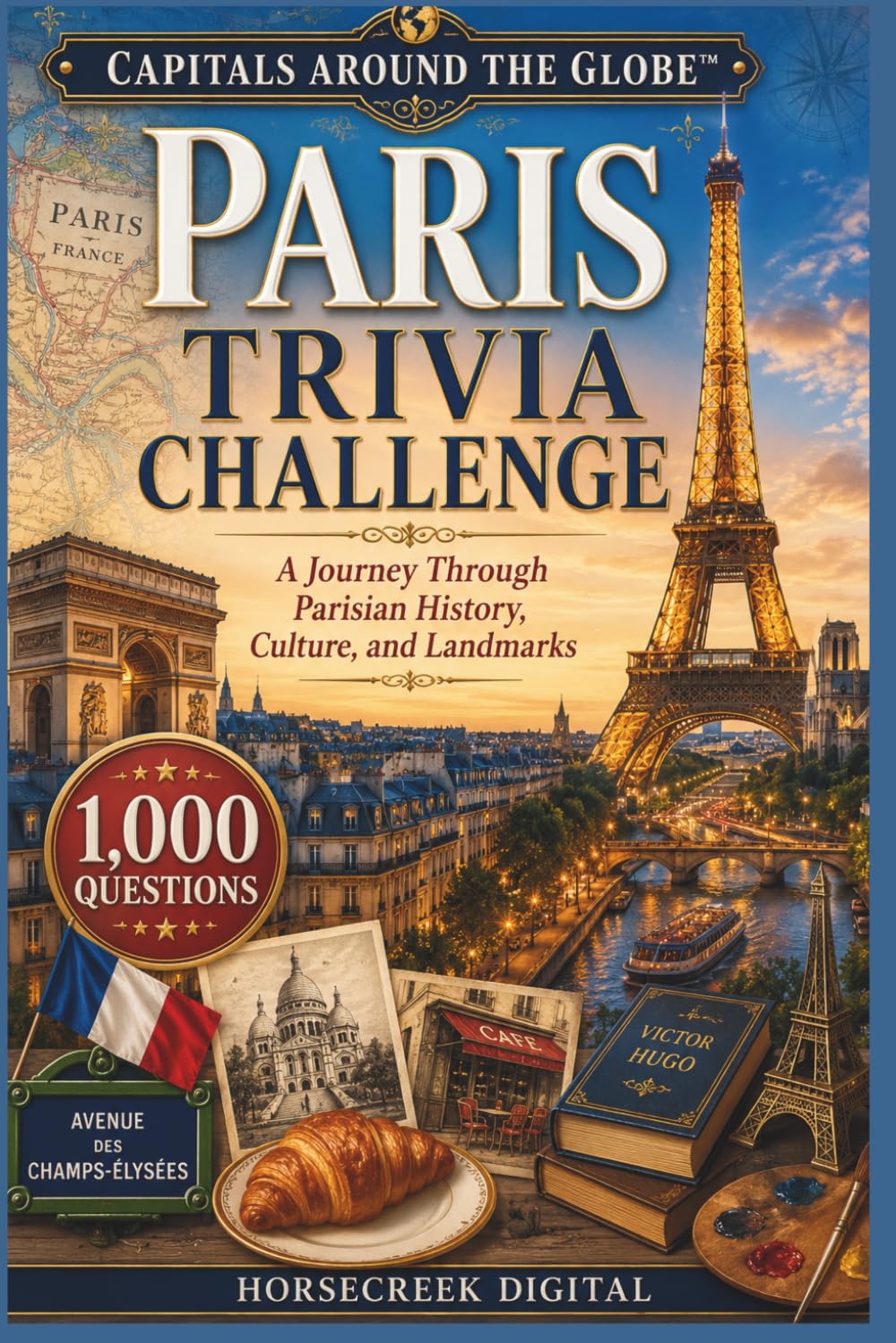 Capitals Around the Globe: Paris Trivia Challenge: 1,000 Questions About France's Historic Capital City