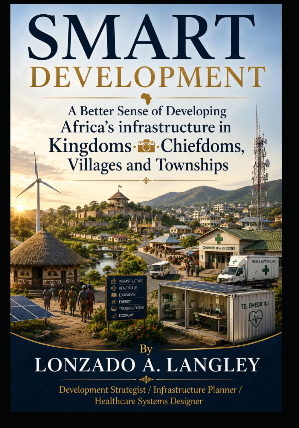SMART DEVELOPMENT: A Better Sense of Developing Africa’s Infrastructure in Kingdoms and Chiefdoms , Villages and Towns