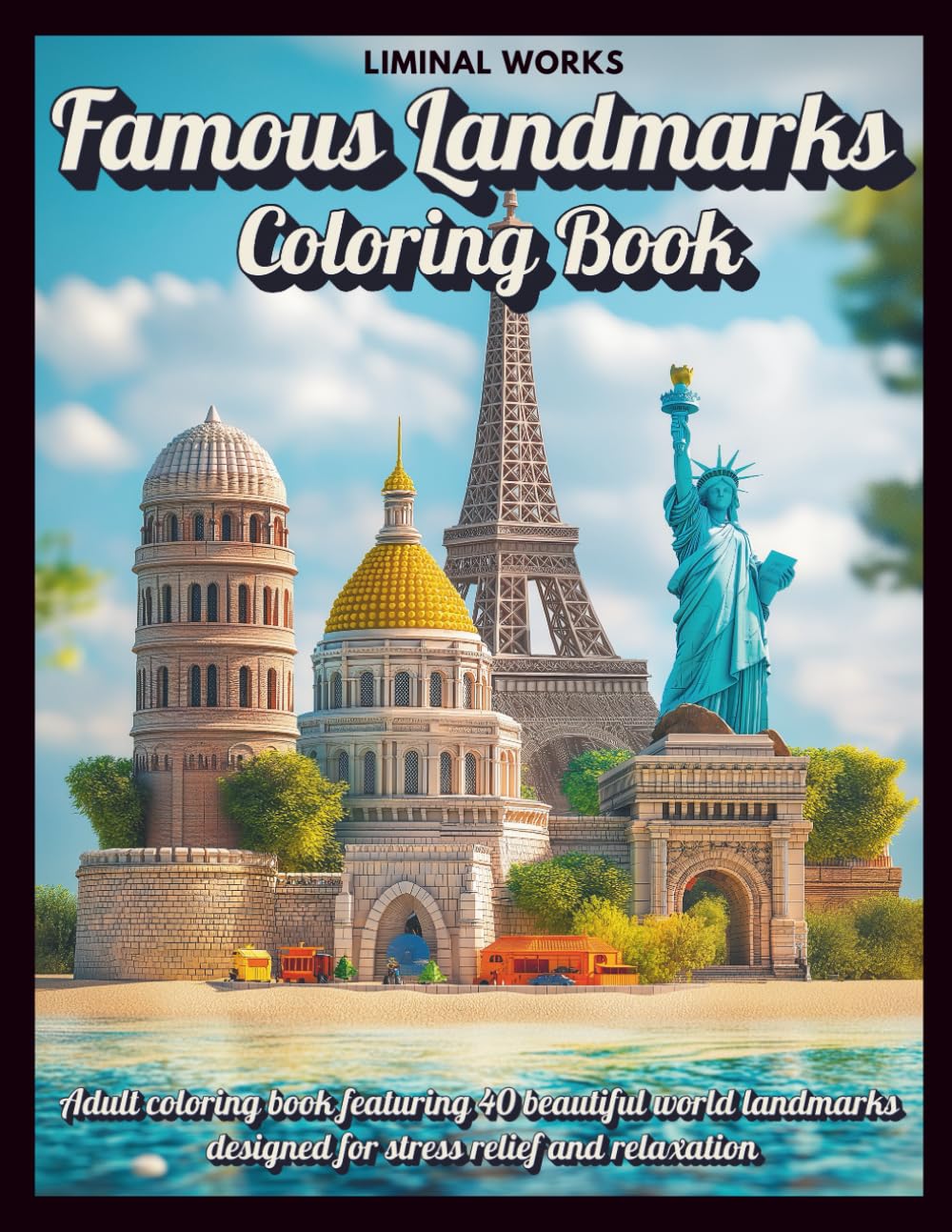 Famous Landmarks Coloring Book: Explore the Wonders of the World—A Relaxing Tour of Iconic Sites and Global Treasures