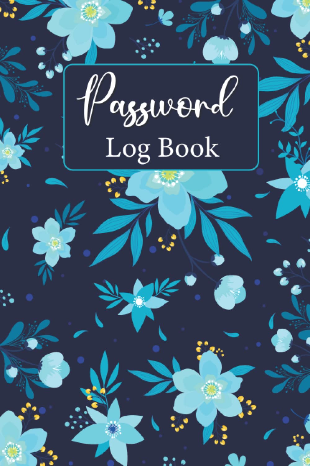 Password Log Book: Personal Internet Password Organizer, Alphabetical Order A-Z Tabs, Keeping Track of Password Username/Log in, Web Addresses, Email, ... Internet Information Private And Secure