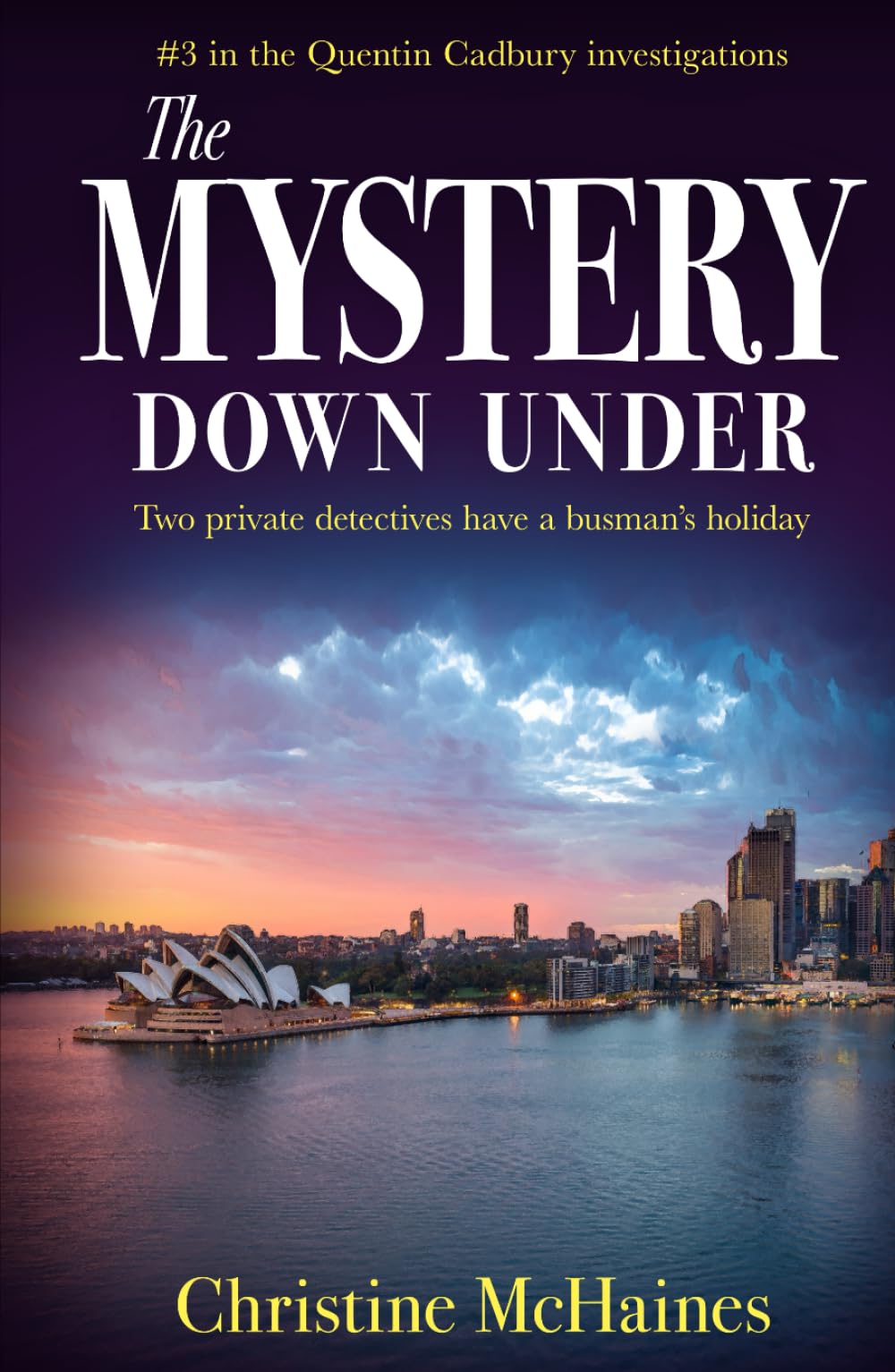 The Mystery Down Under: Two private detectives have a busman’s holiday (The Quentin Cadbury Investigations)