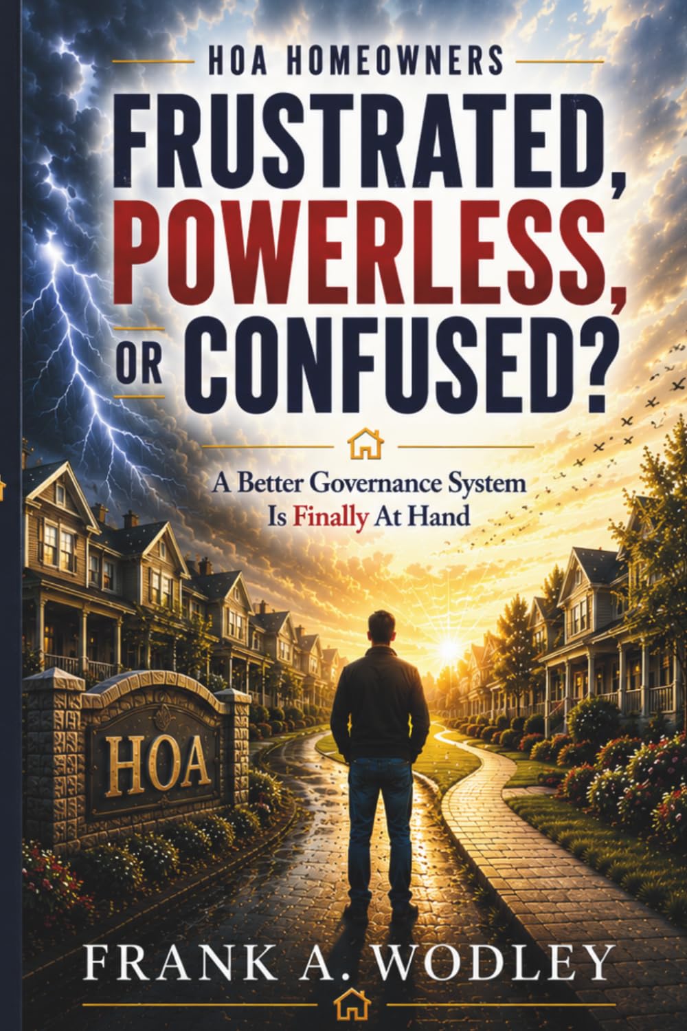 HOA Homeowners: Frustrated, Powerless, or Confused?: A Better Governance System Is Finally at Hand
