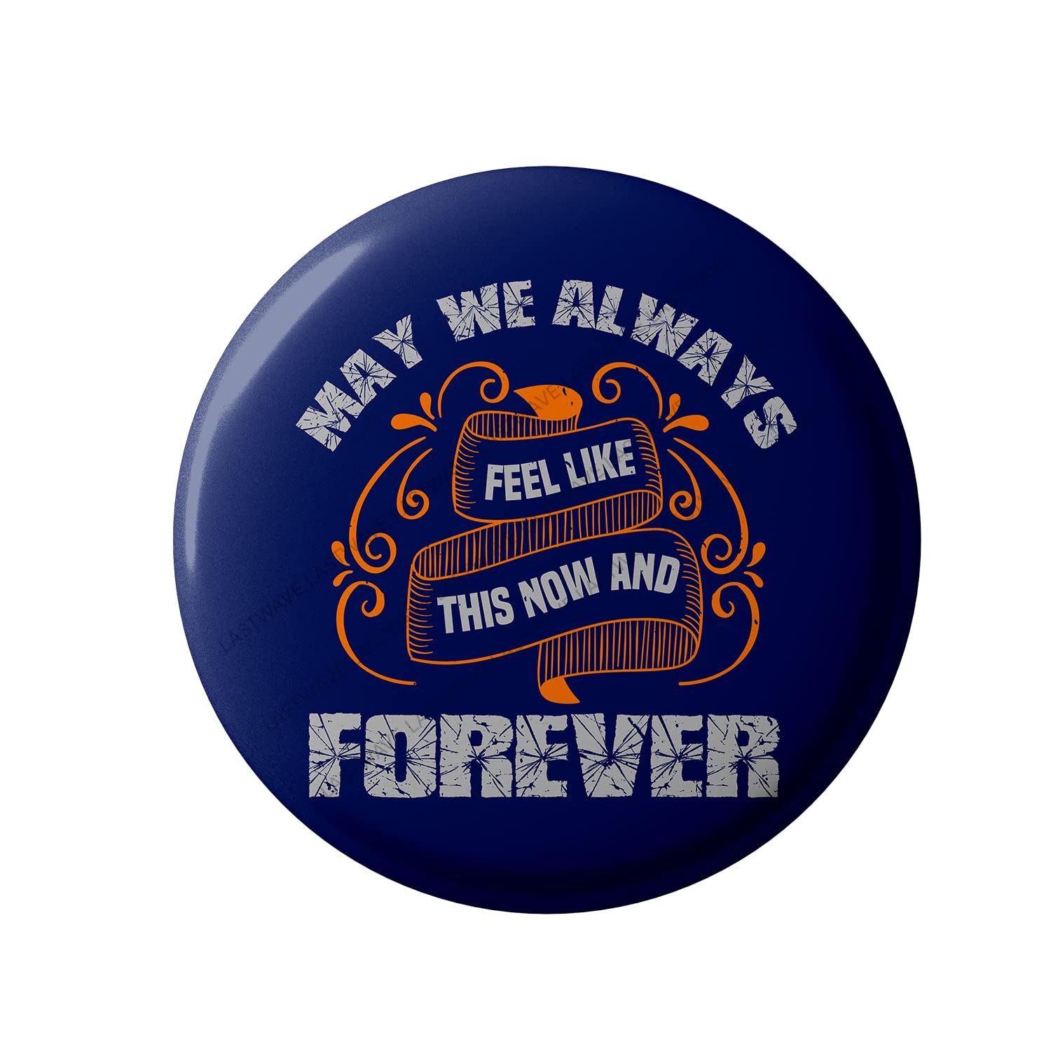 Lastwave Valentines Day Badge Collection, May We Always Feel Like This Now And Forever, Valentines Quote Graphic Printed Pin Back Badge for shirt, bags, backpack