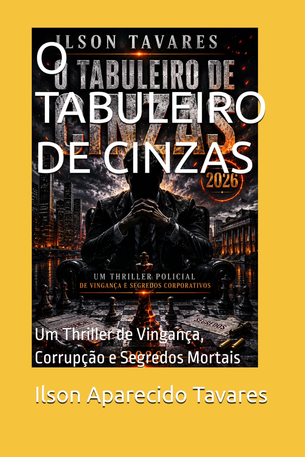 O TABULEIRO DE CINZAS: Um Thriller de Vingança, Corrupção e Segredos Mortais