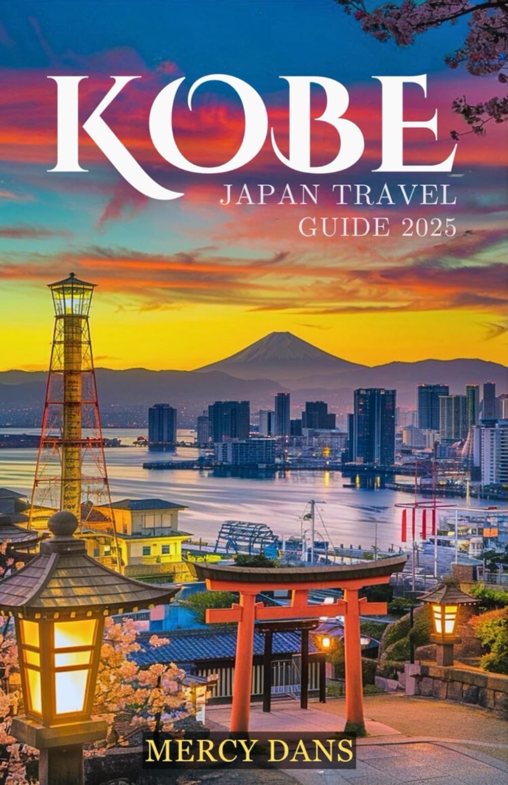 Kobe Japan Travel Guide 2025: Discovering the city on Osaka Bay while visiting Must See Attractions, Local Cuisine, Hidden Gems, and Travel Tips for an Unforgettable Experience