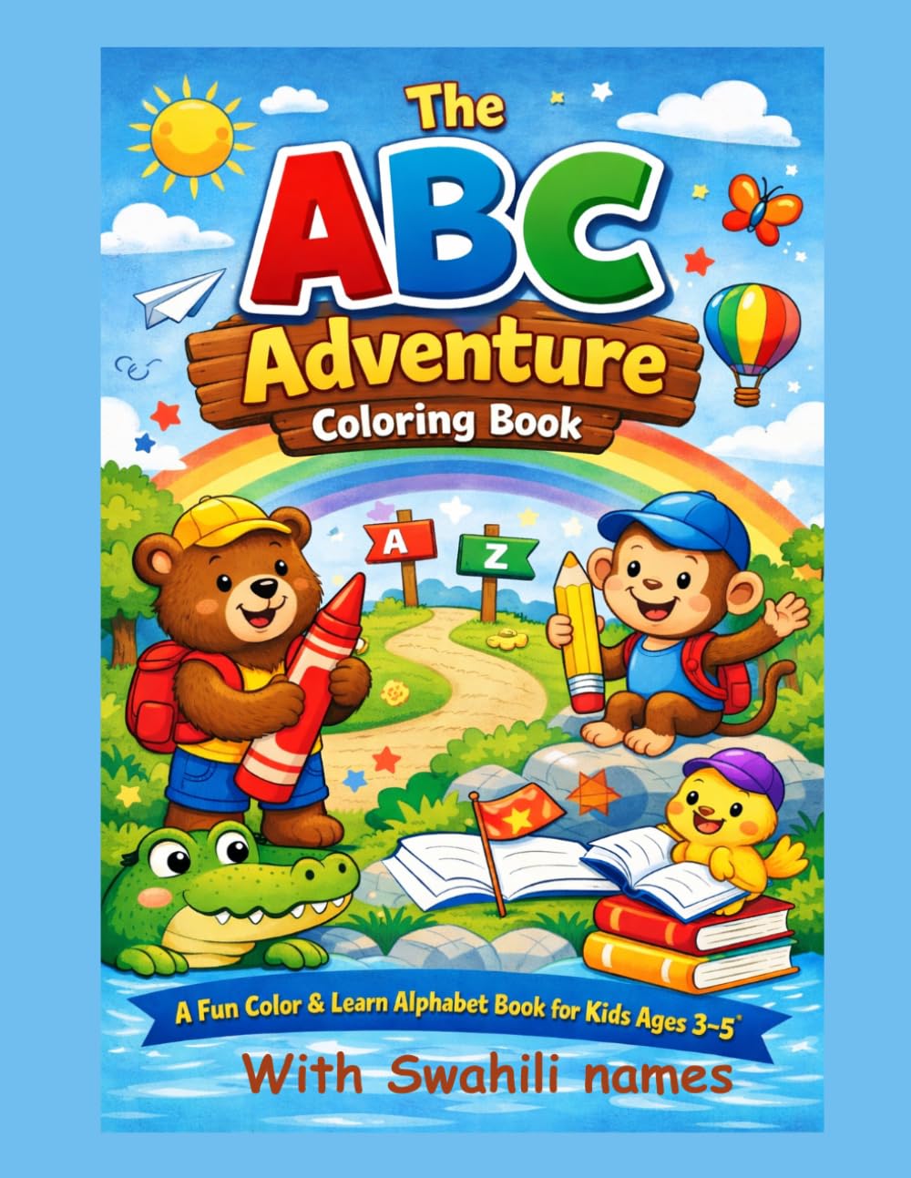 THE ABC ADVENTURE COLOURING BOOK: A FUN COLOUR AND LEARNALPHABET BOOK FOR KIDS AGES 3-5