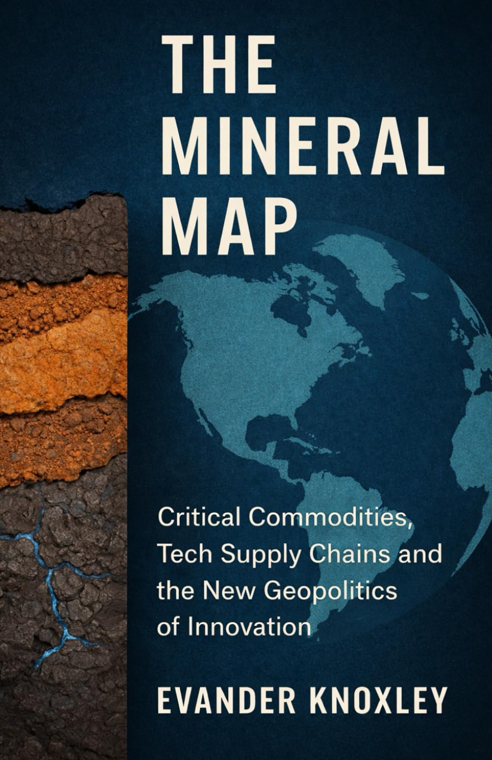 The Mineral Map: Critical Commodities, Tech Supply Chains and the New Geopolitics of Innovation: 1 (The Geopolitics of Critical Materials)