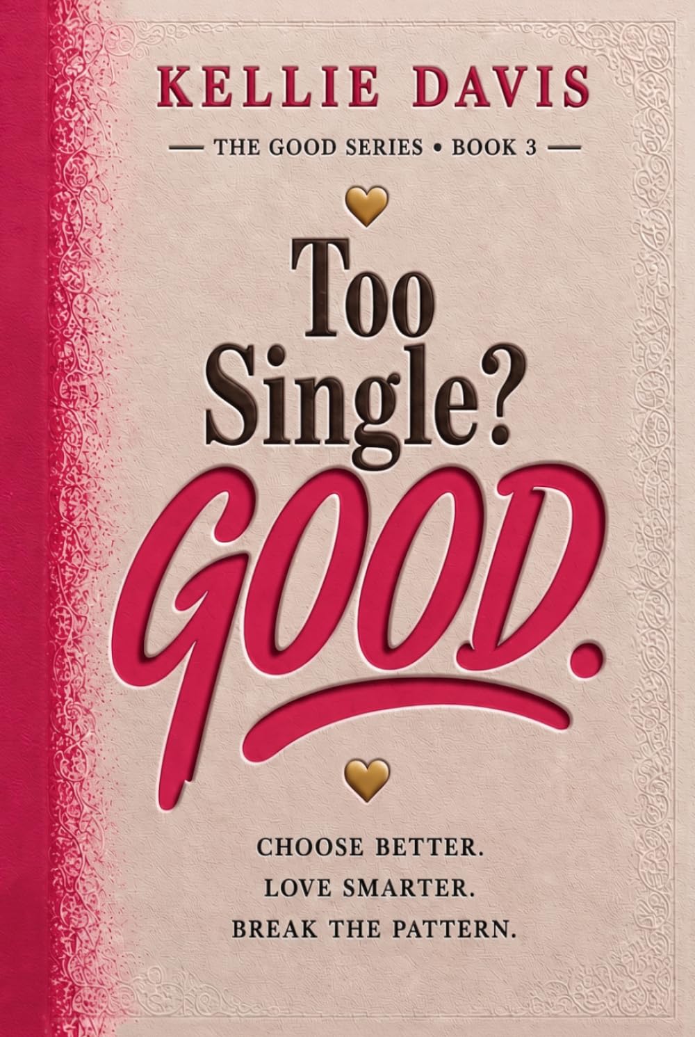 Too Single? GOOD.: Heal From Heartbreak, Enjoy Being Single and Build the Life You Truly Want (The GOOD Series)