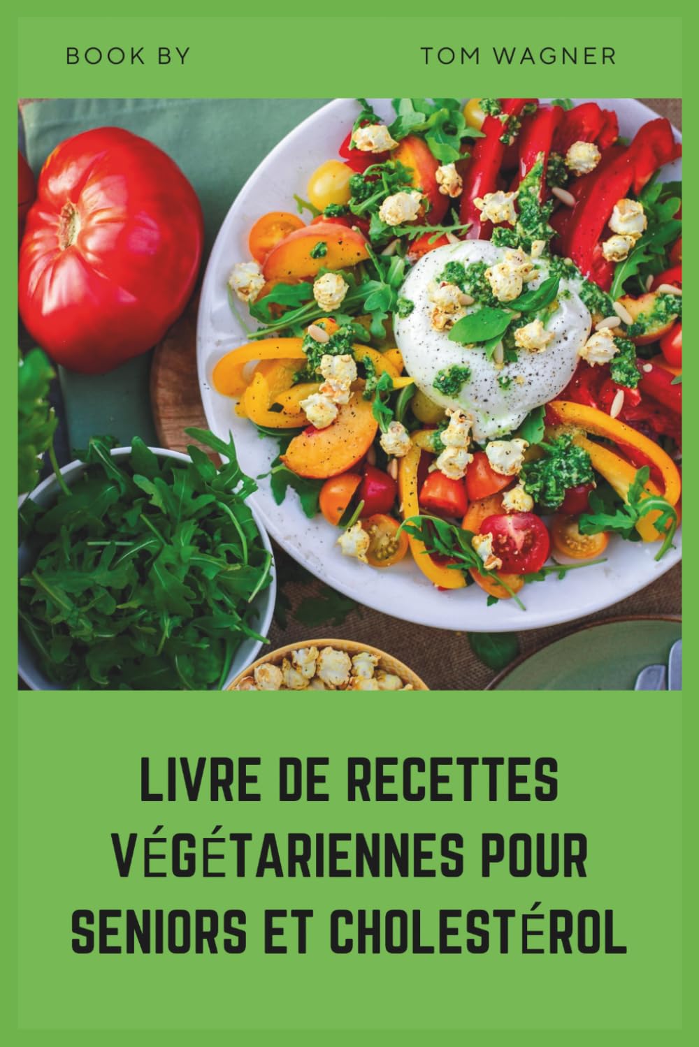Livre de recettes végétariennes pour seniors et cholestérol: élevé, recettes simples et pauvres en graisses à base de plantes pour aider à réduire le cholestérol et soutenir la santé cardiaque