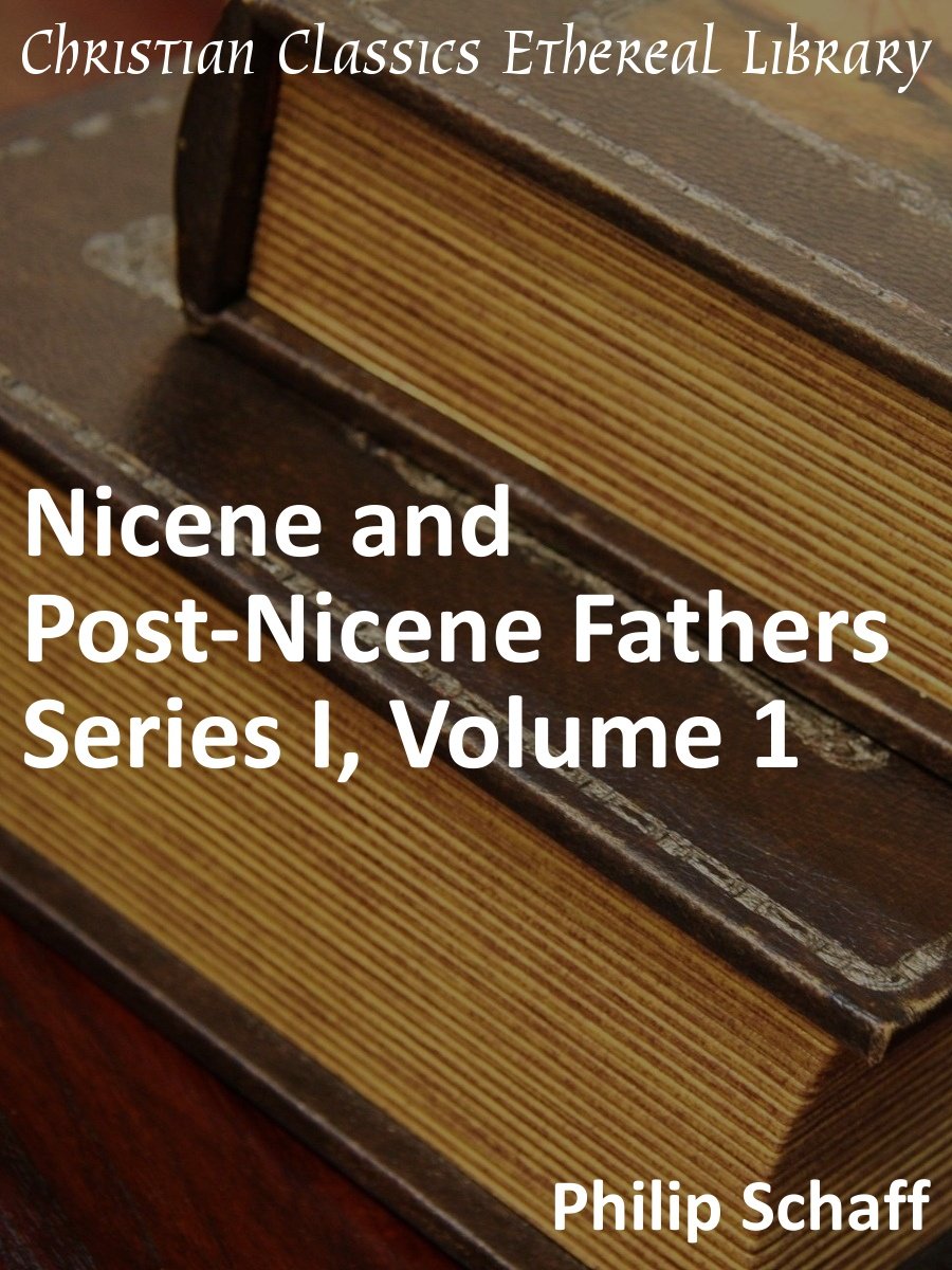 Nicene and Post-Nicene Fathers Series 1, Volume 1 - Enhanced Version (Early Church Fathers)