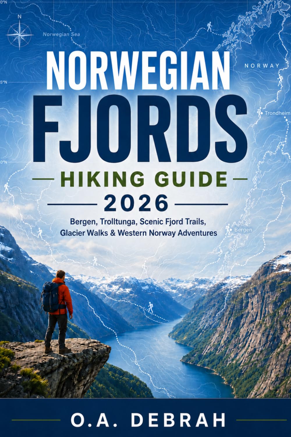 NORWEGIAN FJORDS HIKING GUIDE 2026: Bergen, Trolltunga, Scenic Fjord Trails, Glacier Walks & Western Norway Adventures (The Wild Paths Collection)
