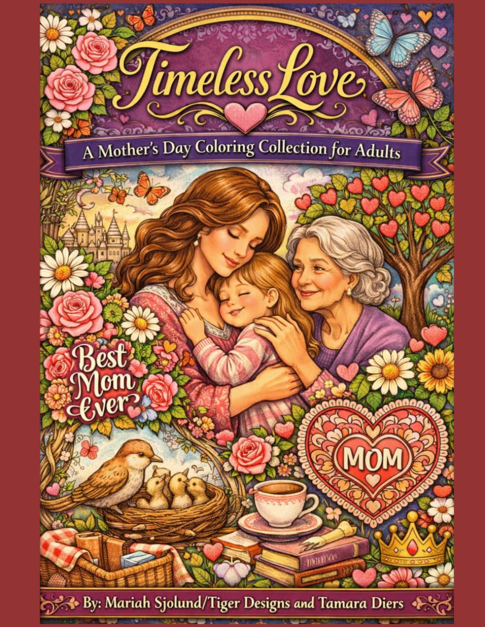 Timeless Love: A Mother’s Day Coloring Collection for Adults: A Relaxing Floral & Heartfelt Coloring Book Featuring 30 Beautiful Designs to Celebrate Mom, Love, and Gratitude