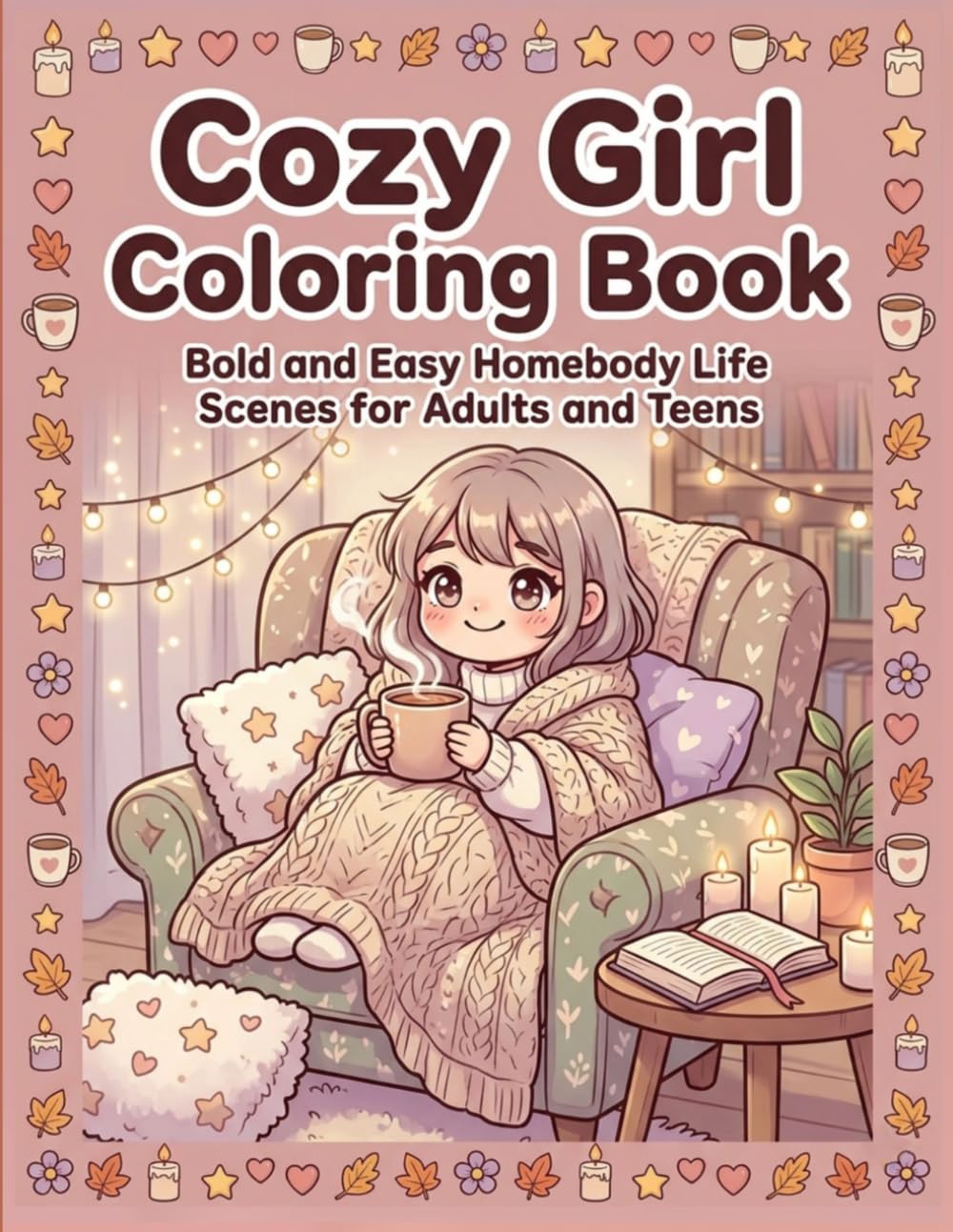 Cozy Girl Coloring Book: Bold and Easy Homebody Life Scenes for Adults and Teens (Cozy Girl Moment)