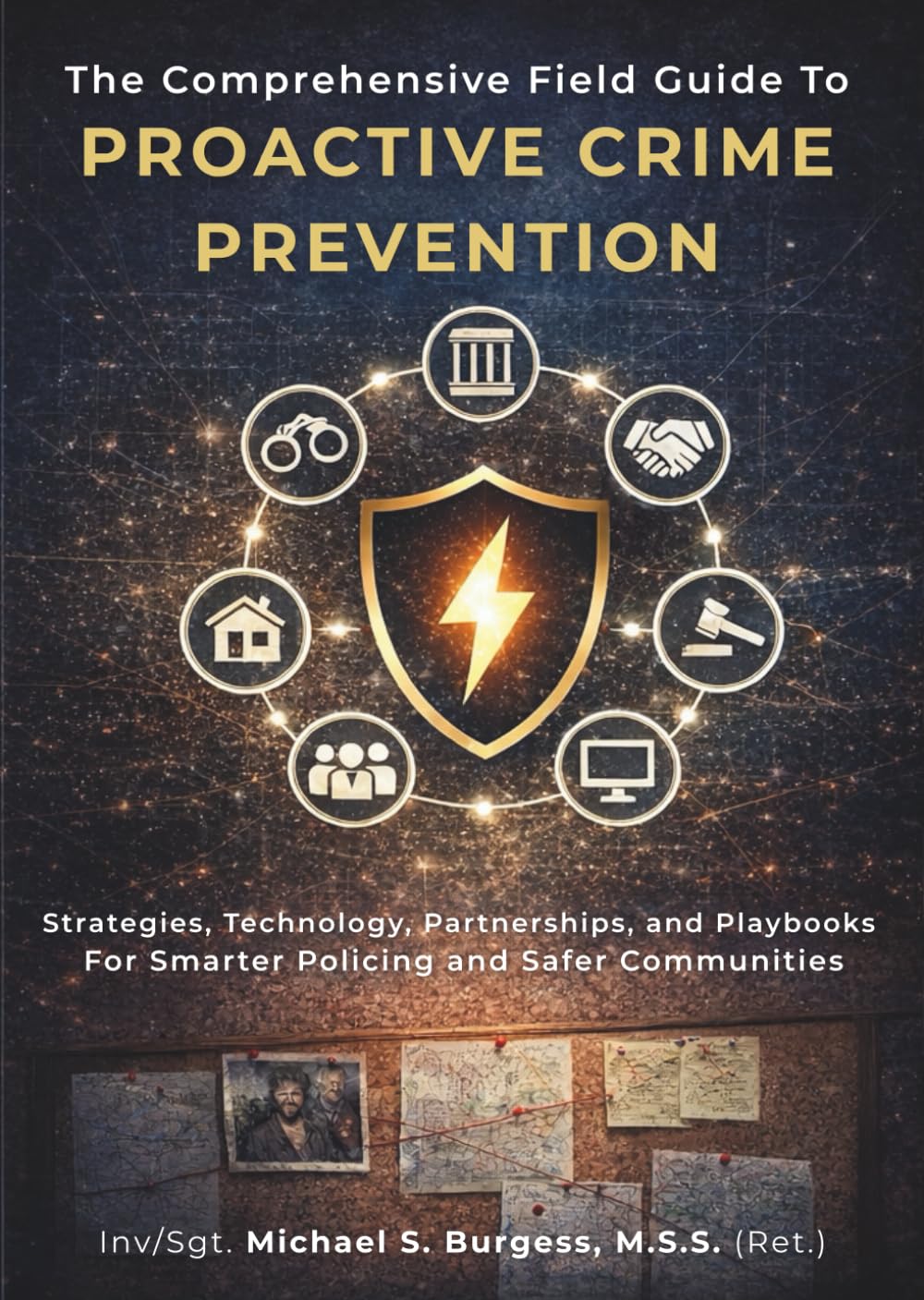 The Comprehensive Field Guide to Proactive Crime Prevention: Strategies, Technology, Partnerships, and Playbooks For Smarter Policing and Safer Communities      Paperback – March 10, 2026