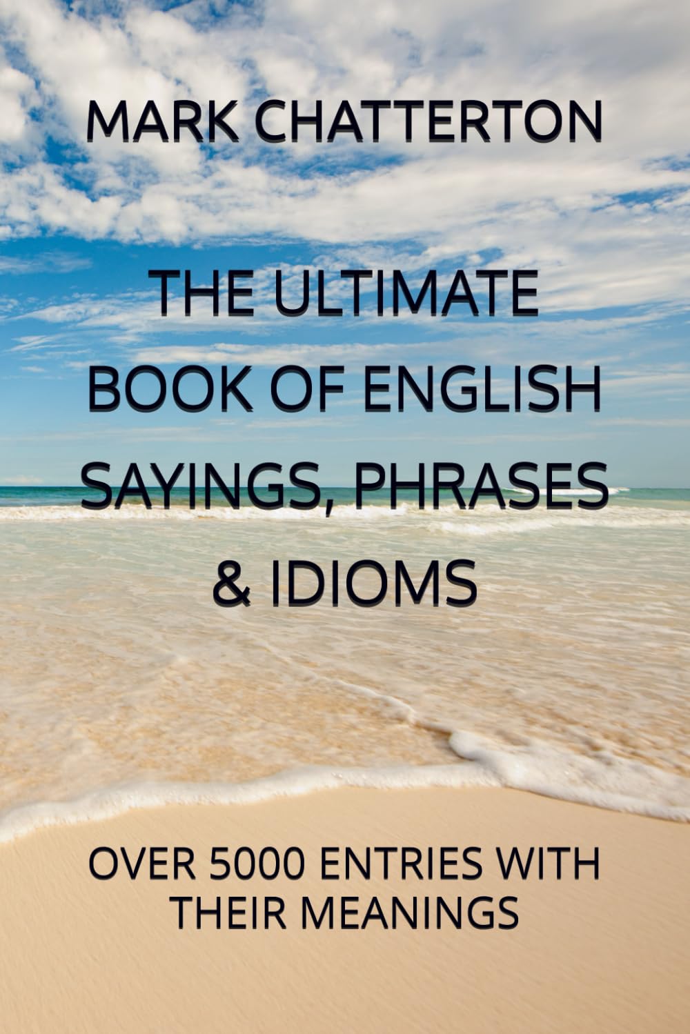 THE ULTIMATE BOOK OF ENGLISH SAYINGS, PHRASES & IDIOMS: OVER 5000 ENTRIES WITH THEIR MEANINGS