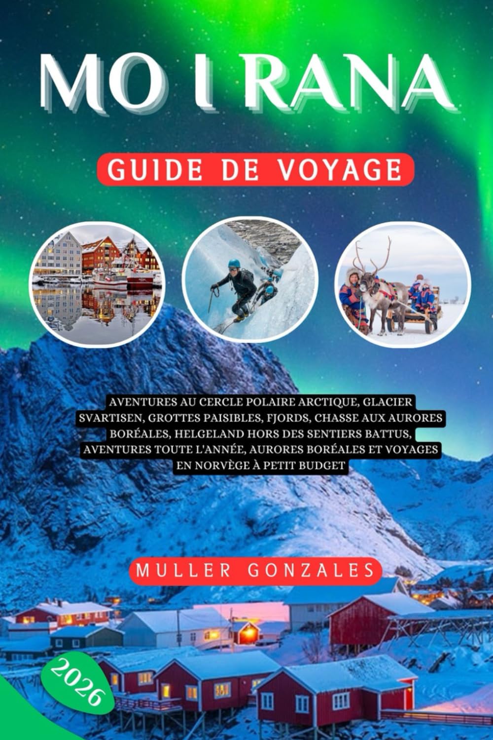 Mo i Rana Guide de voyage 2026: Aventures au cercle polaire arctique, glacier Svartisen, grottes paisibles, fjords,chasse aux aurores boréales, ... boréales et voyages en Norvège à petit