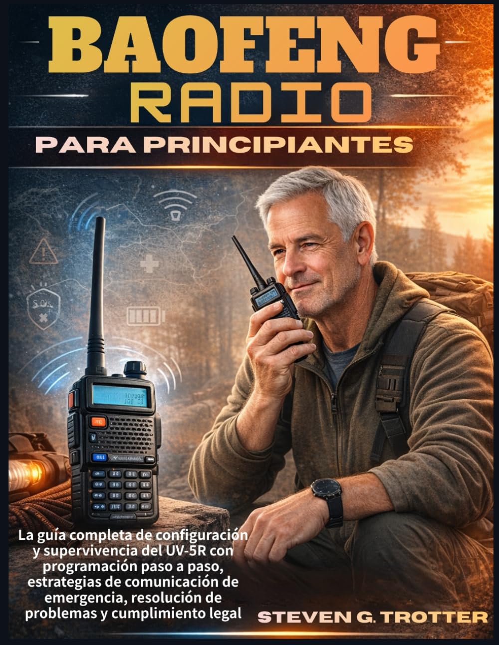 Baofeng Radio para principiantes: La guía completa de configuración y supervivencia del UV-5R con programación paso a paso, estrategias de ... resolución de problemas y cumplimiento legal