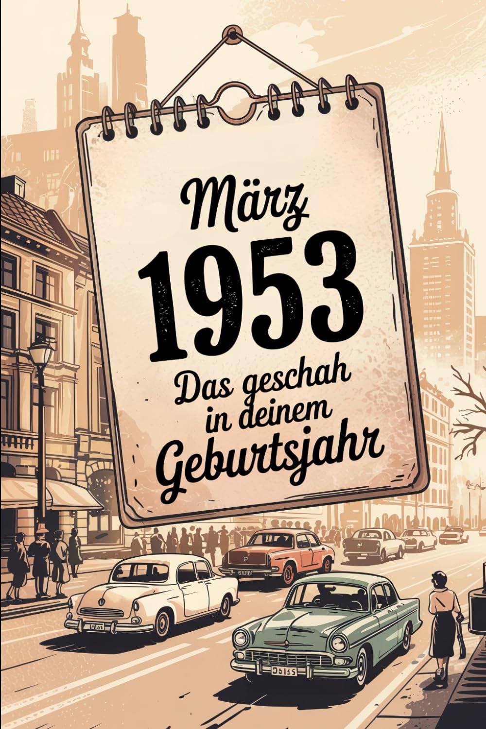 März 1953 – Das geschah in deinem Geburtsmonat: Die wichtigsten Ereignisse aus Politik, Gesellschaft, Wirtschaft, Kultur und Weltgeschehen im März ... Blick in eine Zeit des Umbruchs.