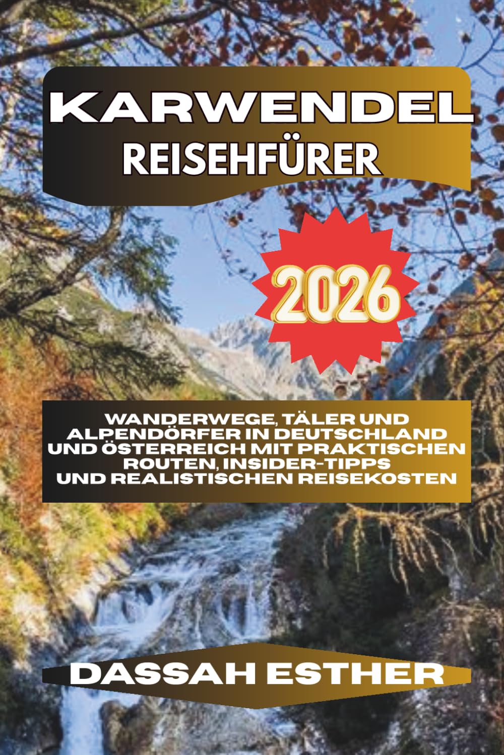 KARWENDEL REISEFÜHRER 2026: Wanderwege, Täler und Alpendörfer in Deutschland und Österreich mit praktischen Routen, Insider-Tipps und realistischen Reisekosten