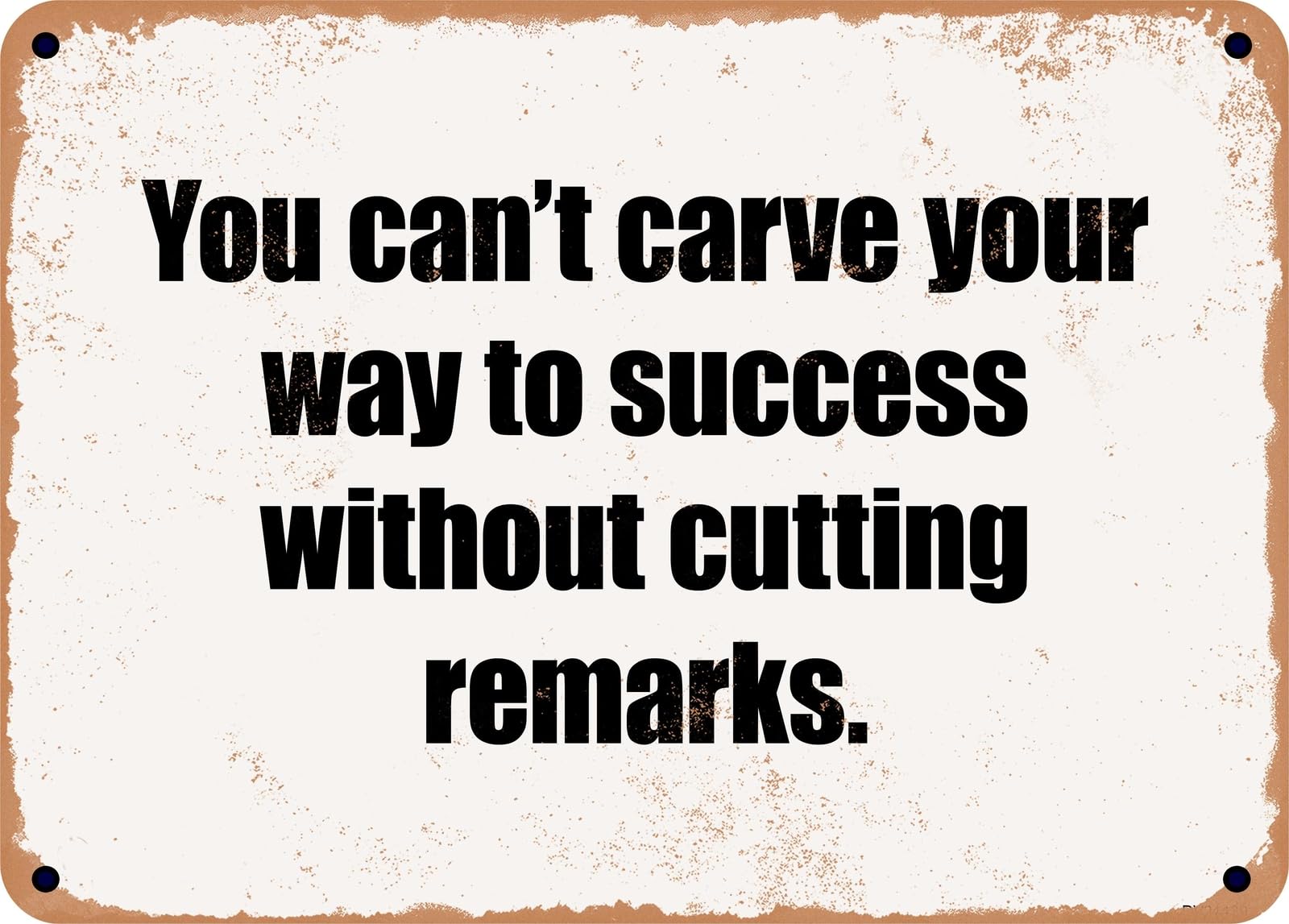 Miaomansenstore Metal Sign - You Can't Carve Your Way To Success Without Cutting Remarks Home Decor
