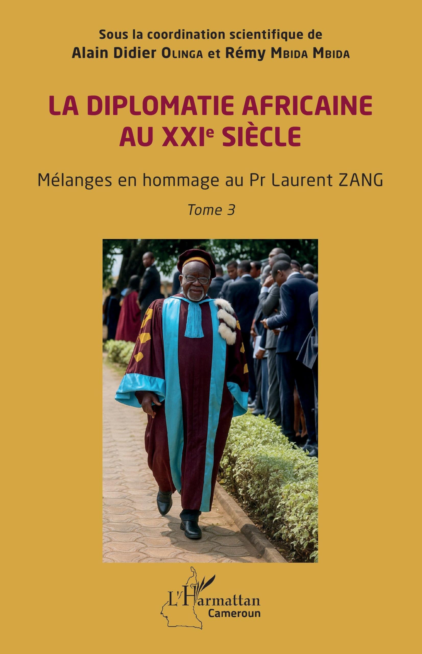 La diplomatie africaine au XXIe siècle: Mélanges en hommage au Pr Laurent ZANG Tome 3 (Harmattan Cameroun)