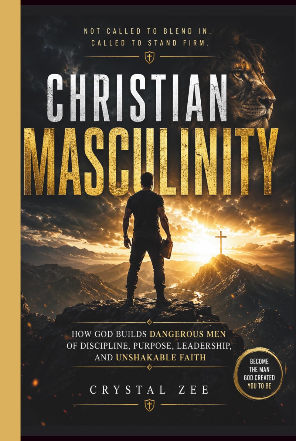 CHRISTIAN MASCULINITY: How God Builds Dangerous Men of Discipline, Purpose, Leadership, and Unshakable Faith