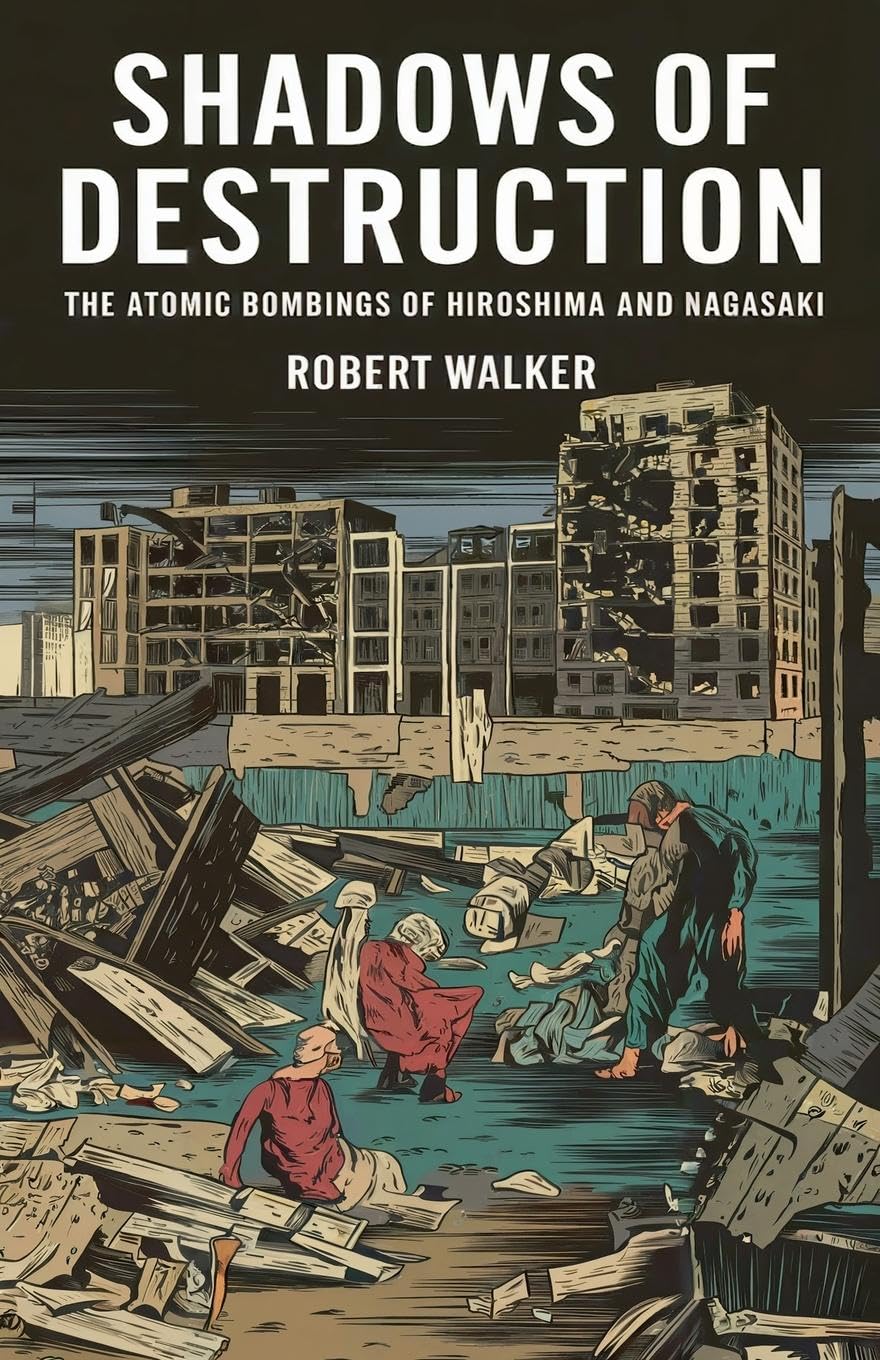 Shadows of Destruction: The Atomic Bombings of Hiroshima and Nagasaki