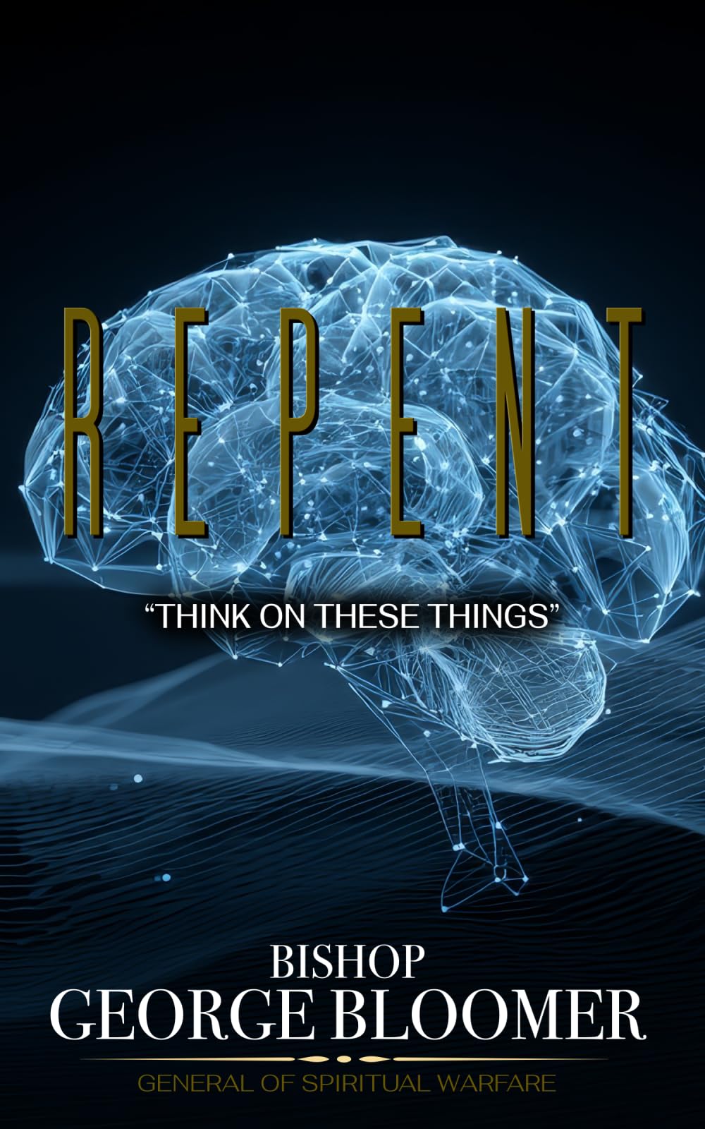Repent: "Think On These Things"