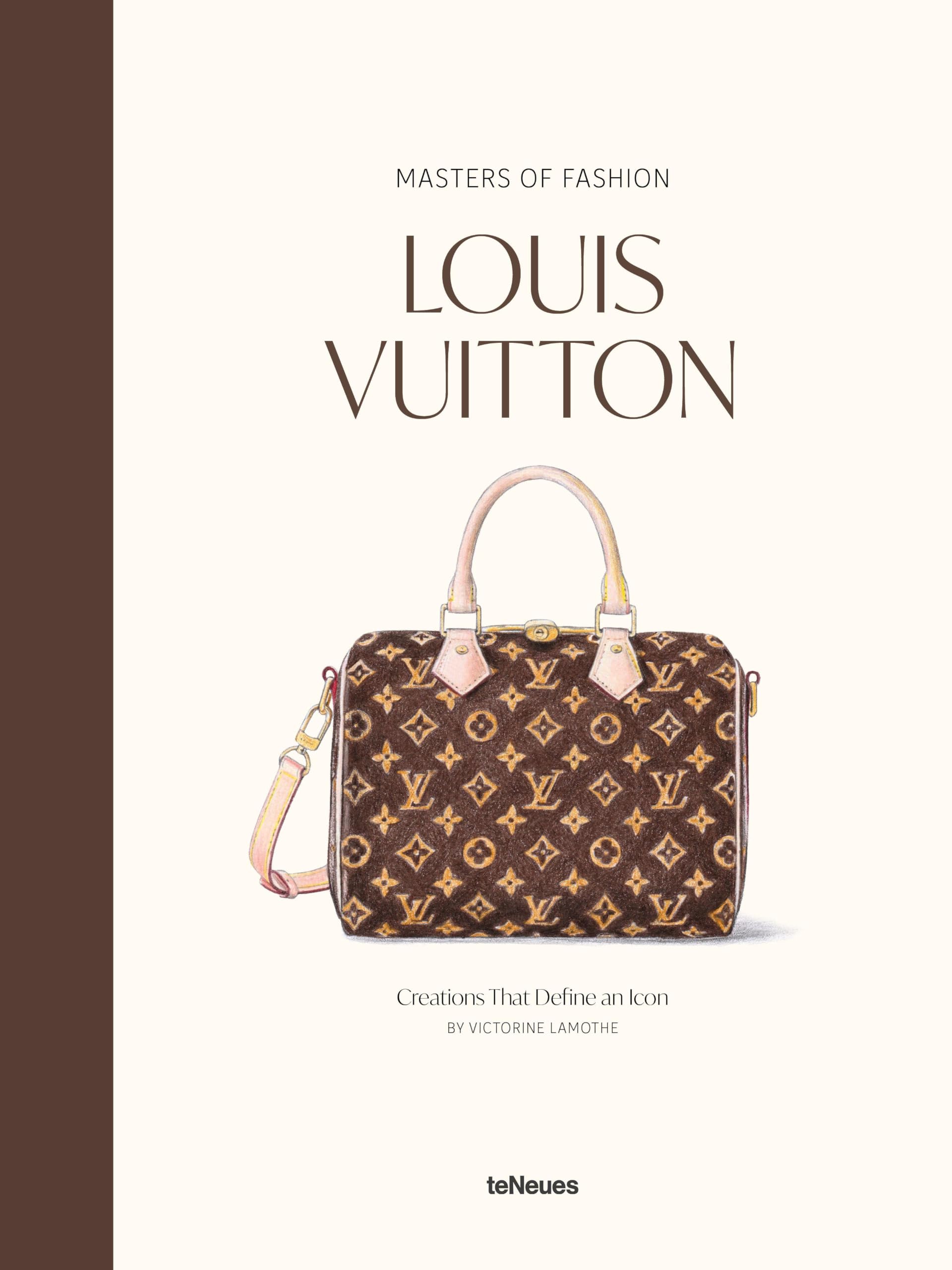 Masters of Fashion: Louis Vuitton: Creations That Define an Icon