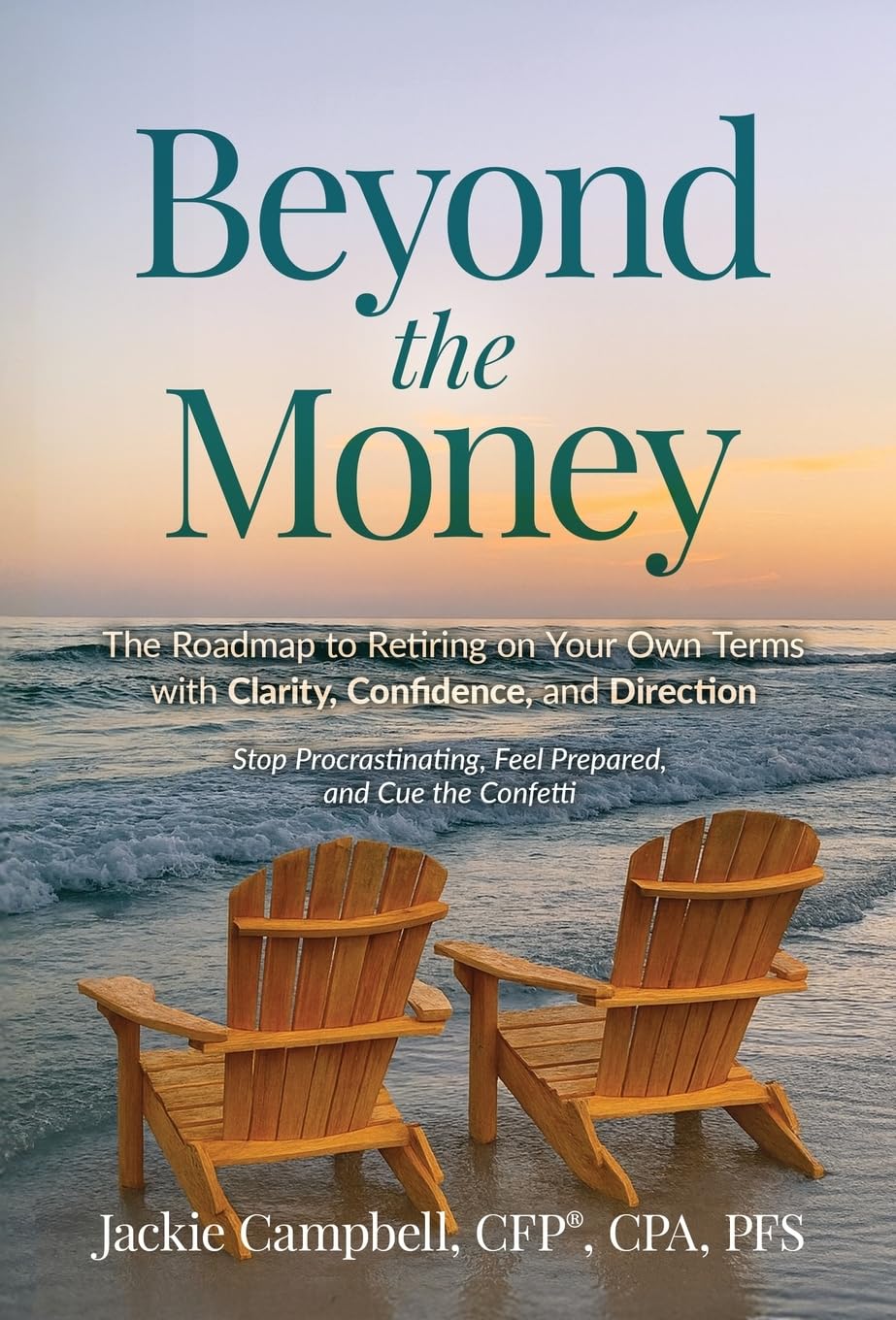Beyond the Money: The Roadmap to Retiring on Your Own Terms with Clarity, Confidence, and Direction