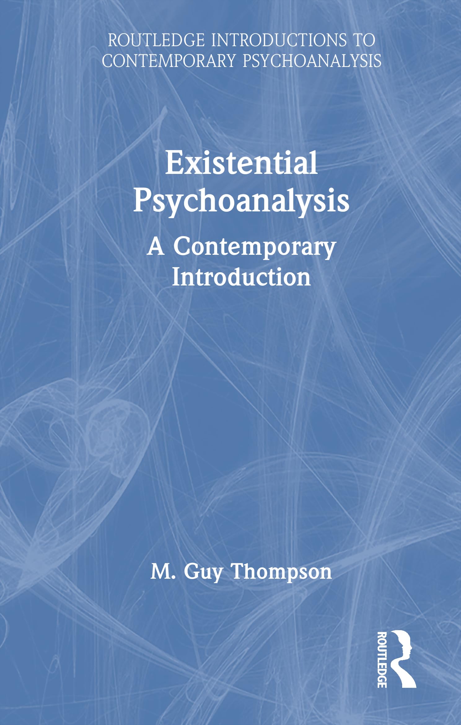Existential Psychoanalysis: A Contemporary Introduction (Routledge Introductions to Contemporary Psychoanalysis)