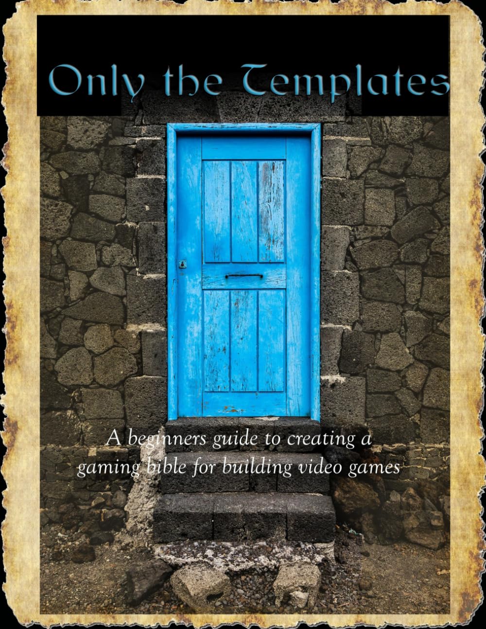 Only the Templates: A beginners guide to creating a gaming bible for building video games