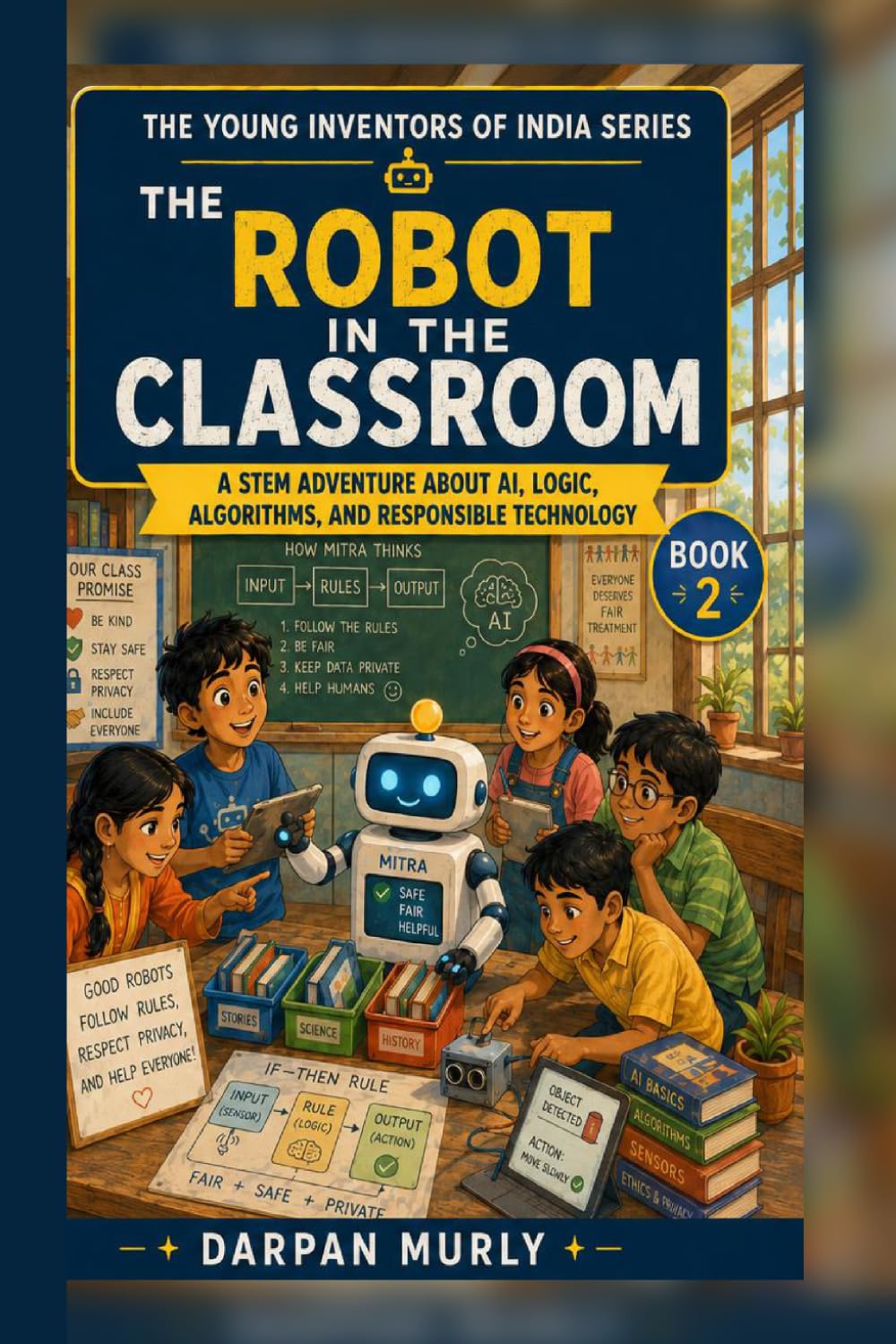 The Robot in the Classroom: A STEM Adventure About AI, Logic, Algorithms and Responsible Technology (The Young Inventors of India Series)
