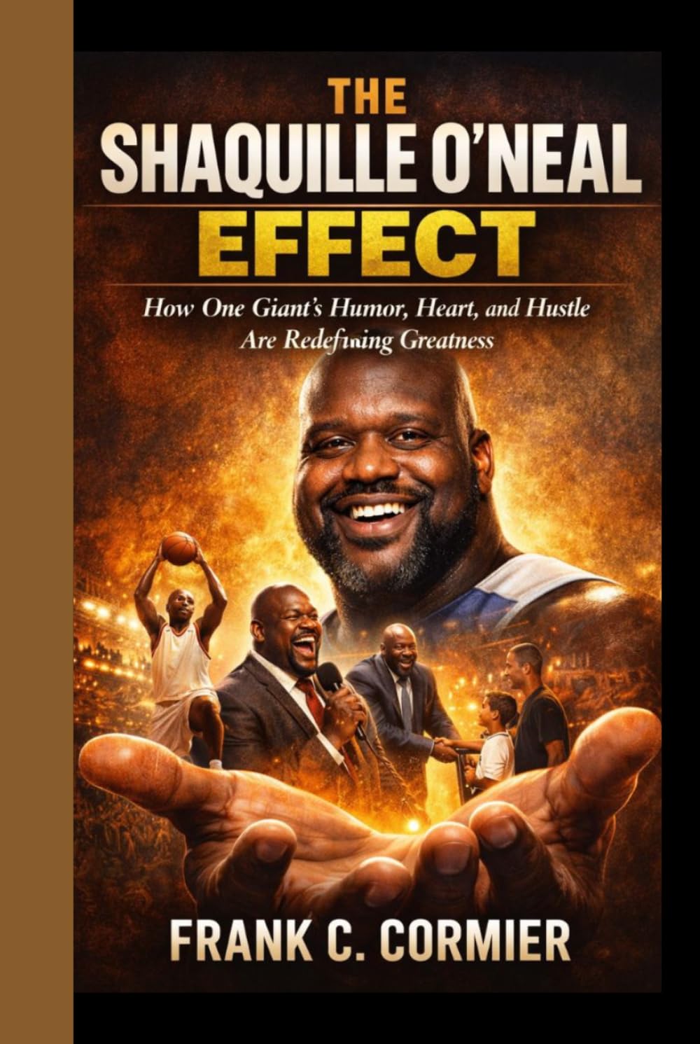 The Shaquille O'Neal Effect: How One Giant’s Humor, Heart, and Hustle Are Redefining Greatness      Hardcover – Large Print, March 21, 2026