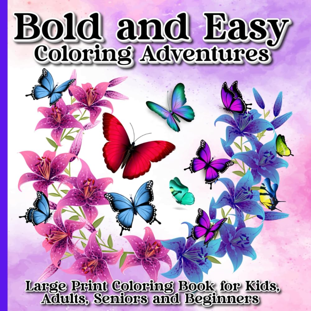 Bold and Easy Coloring Adventures: Large Print Coloring Book for Kids, Adults, Seniors, and Beginners