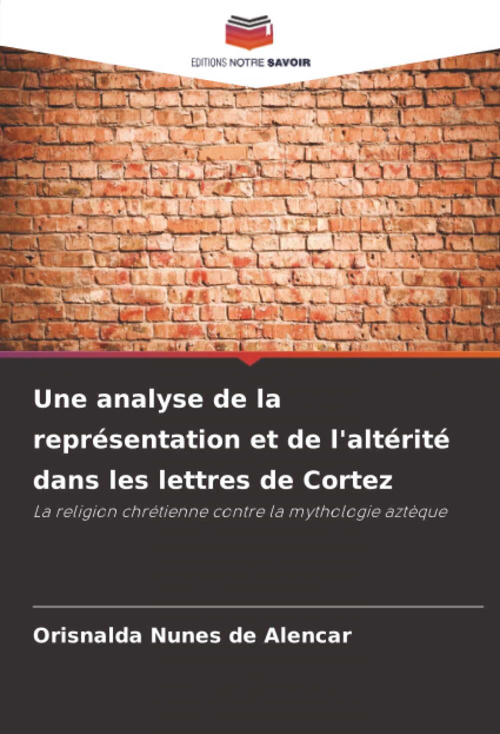 Une analyse de la représentation et de l'altérité dans les lettres de Cortez: La religion chrétienne contre la mythologie aztèque
