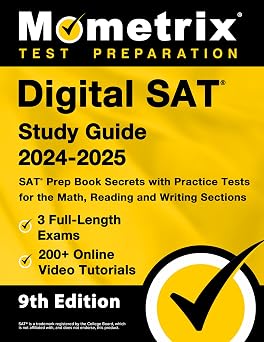 Digital SAT Study Guide 2024-2025 3 Full-Length Exams, 200+ Online Video Tutorials, SAT Prep Book Secrets with Practice Tests for the Math, Reading and Writing Sections 9th Edition 9th Edition