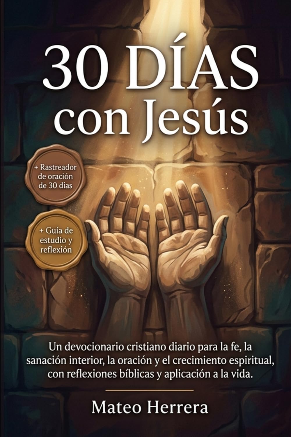30 días con Jesús: Un devocionario cristiano diario para la fe, la sanación interior, la oración y el crecimiento espiritual, con reflexiones bíblicas y aplicación a la vida.