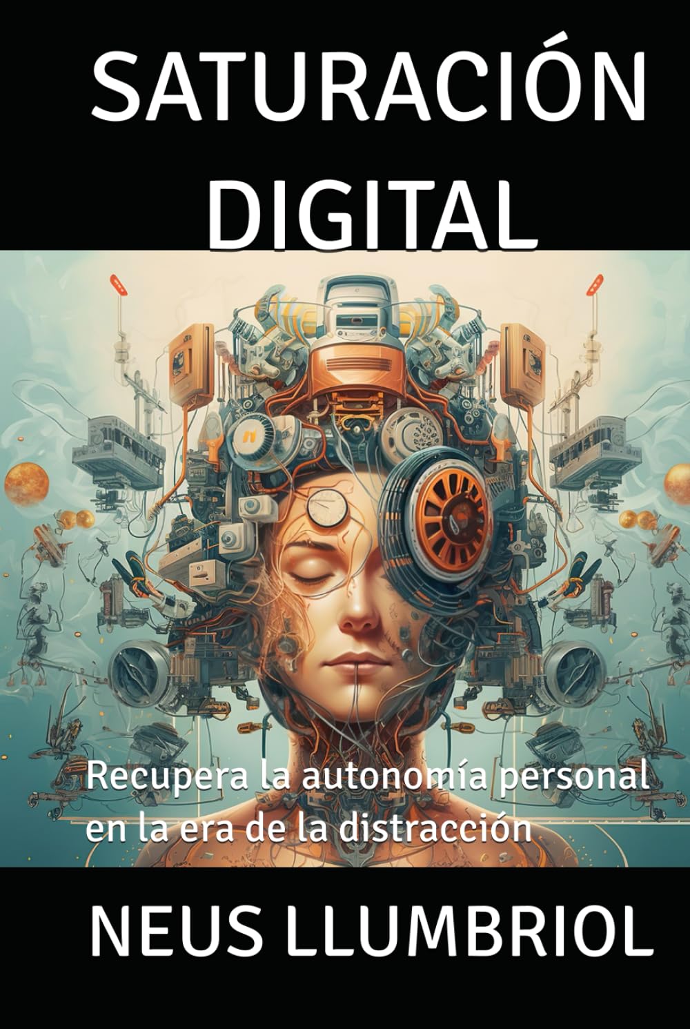 SATURACIÓN DIGITAL: Recupera la autonomía personal en la era de la distracción