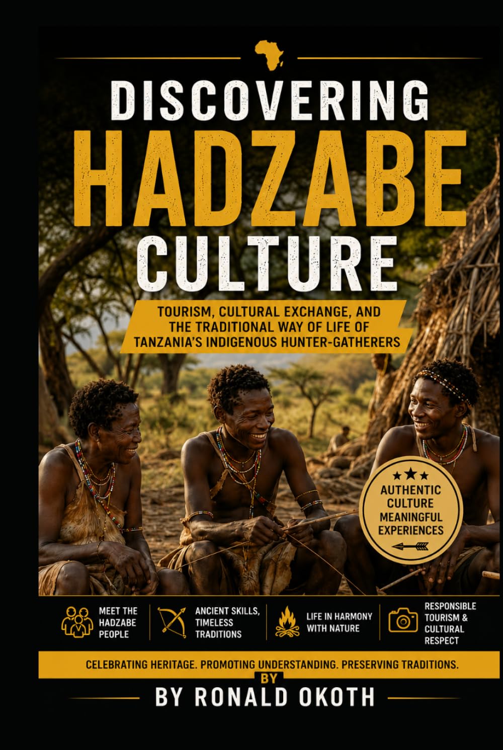DISCOVERING HADZABE CULTURE.: CELEBRATING HERITAGE.PROMOTING UNDERSTANDING.PRESERVING TRADITION. (Wildlife Wonders of East Africa Safari Adventures Through the Land of the Big Five)