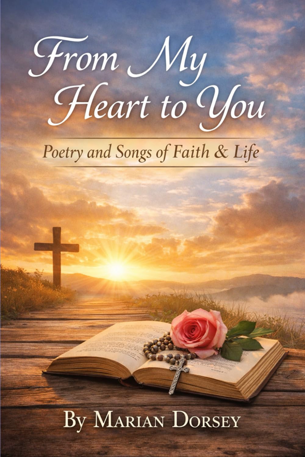 FROM MY HEART TO YOU: POETRY AND SONGS OF FAITH & LIFE