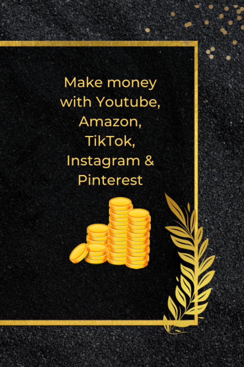 Make money with Youtube, Amazon, TikTok, Instagram & Pinterest