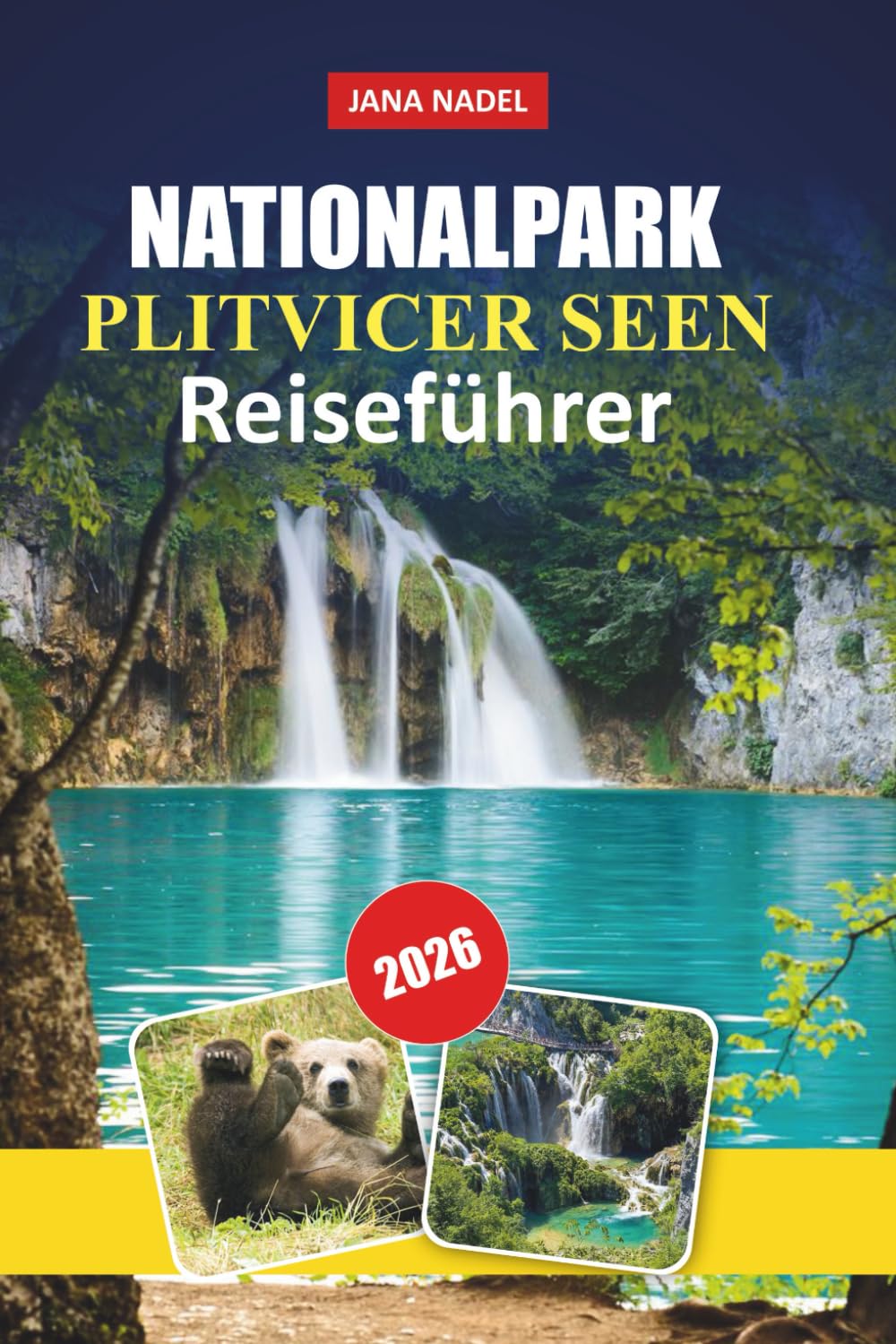NATIONALPARK PLITVICE LAKES REISEFÜHRER 2026: Entdecken Sie Wasserfälle, Seen, landschaftlich reizvolle Wege, lokale Kultur und Insider-Tipps für ein unvergessliches kroatisches Abenteuer