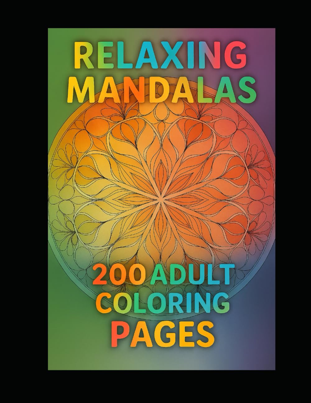 Relaxing Mandalas: 200 Adult Coloring Pages