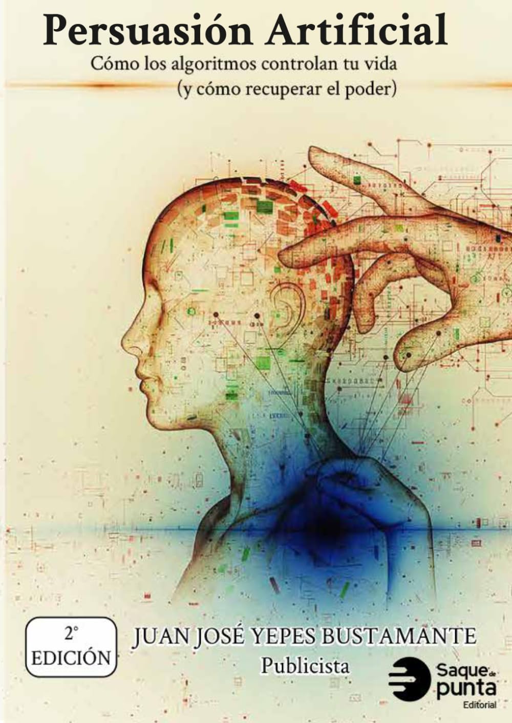 Persuasión Artificial: Cómo los algoritmos controlan tu vida (y cómo recuperar el poder)